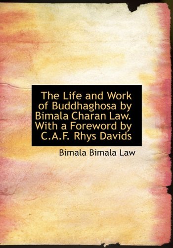The Life and Work of Buddhaghosa by Bimala Charan Law. with a Foreword by C.A.F. Rhys Davids Politics & History