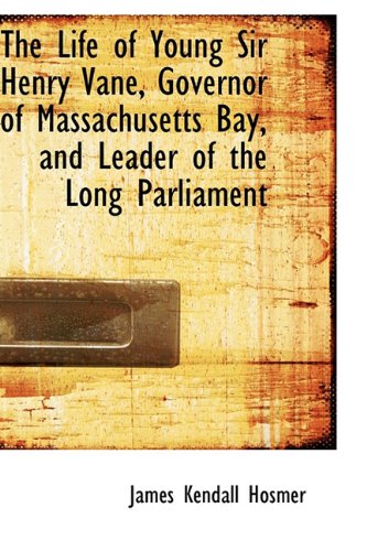 The Life of Young Sir Henry Vane, Governor of Massachusetts Bay, and Leader of the Long Parliament Memories