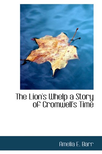 The Lion's Whelp a Story of Cromwell's Time Politics & History