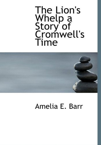 The Lion's Whelp a Story of Cromwell's Time Politics & History
