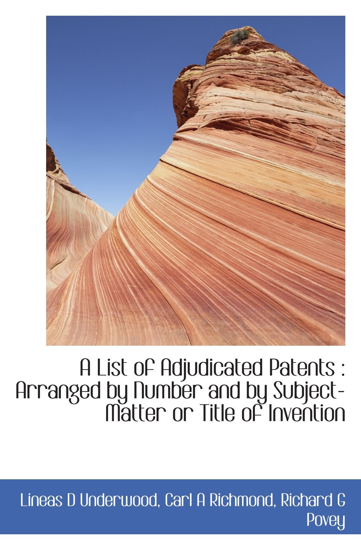 A List of Adjudicated Patents : Arranged by Number and by Subject-Matter or Title of Invention Politics & History