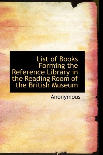 List of Books Forming the Reference Library in the Reading Room of the British Museum Politics & History