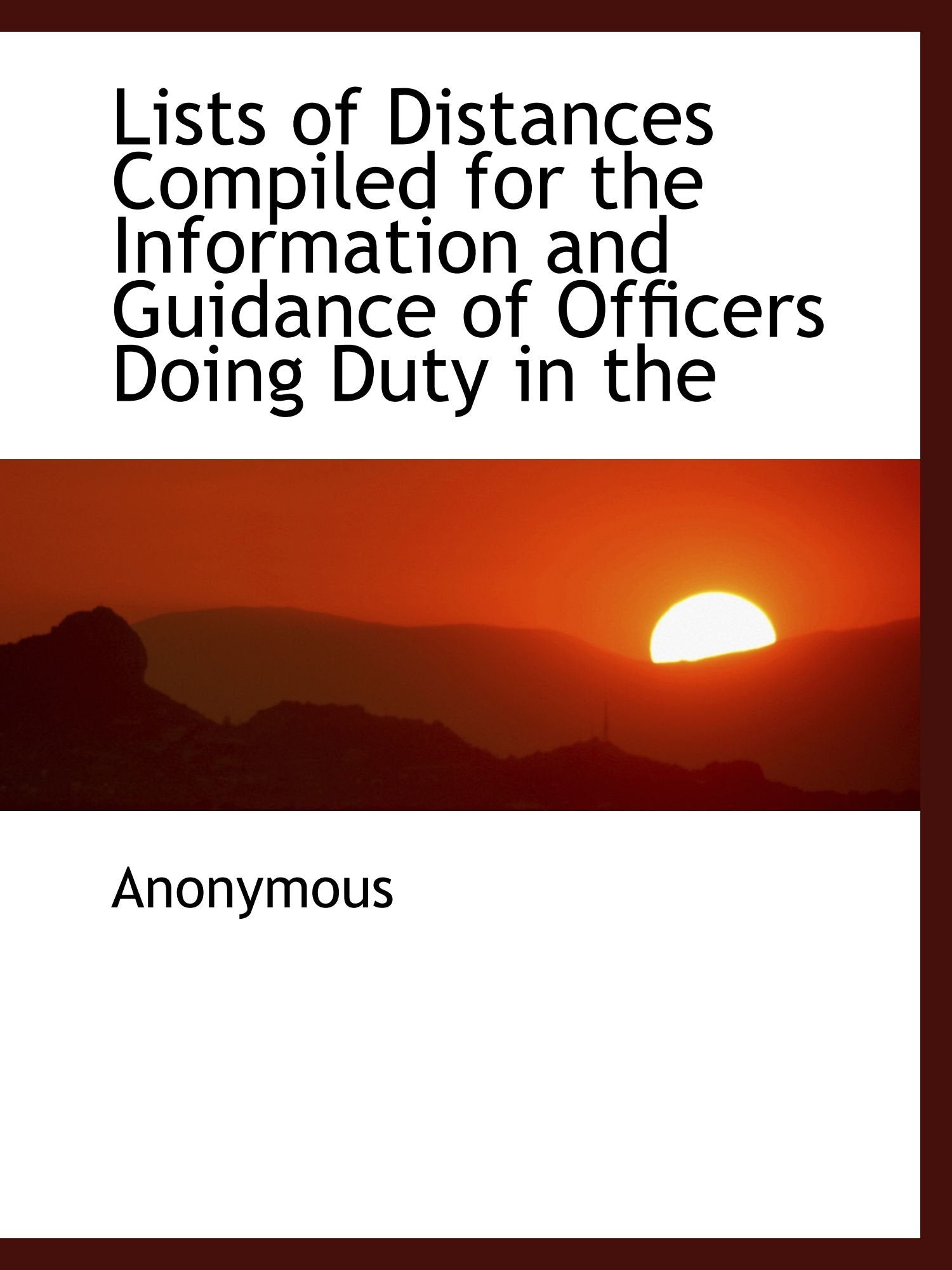 Lists of Distances Compiled for the Information and Guidance of Officers Doing Duty in the Politics & History