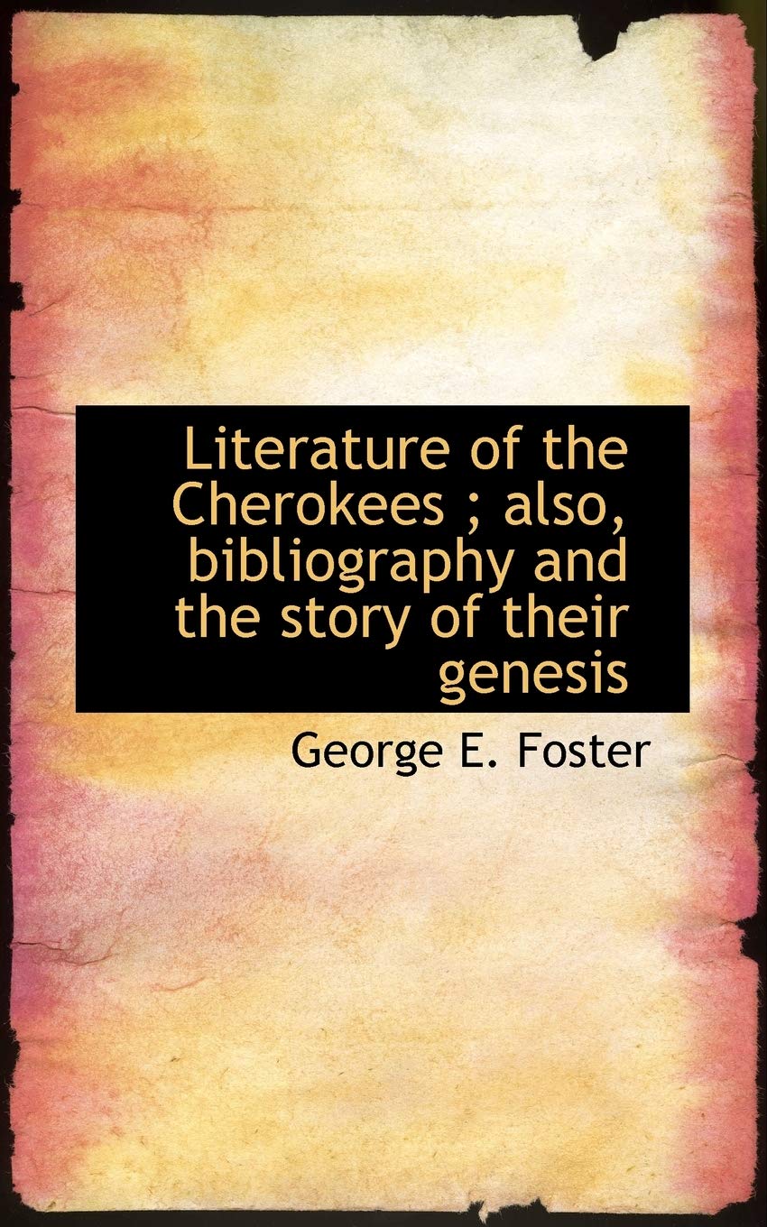 Literature of the Cherokees; Also, Bibliography and the Story of Their Genesis Social Sciences