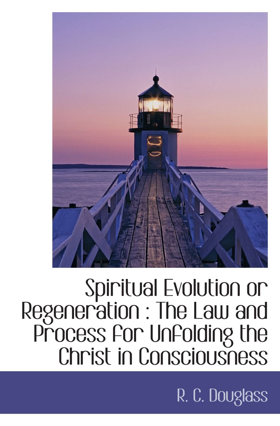 Spiritual Evolution or Regeneration : The Law and Process for Unfolding the Christ in Consciousness Politics & History