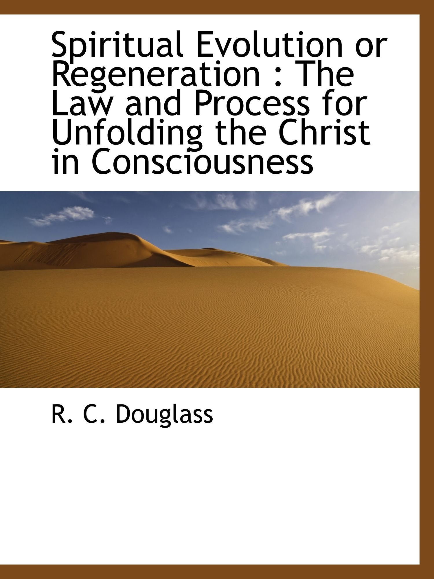 Spiritual Evolution or Regeneration : The Law and Process for Unfolding the Christ in Consciousness Politics & History