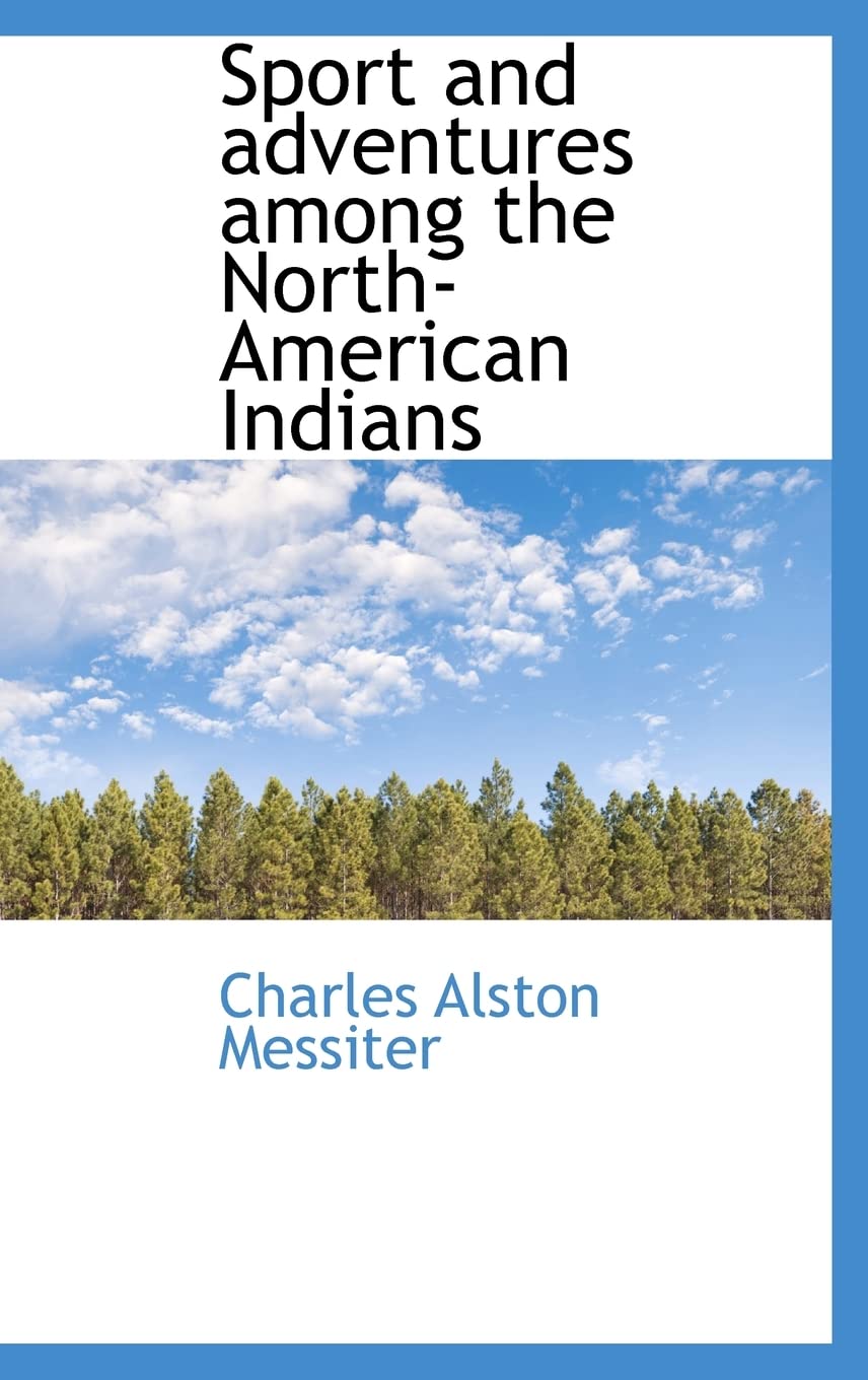 Sport and adventures among the North-American Indians Politics & History