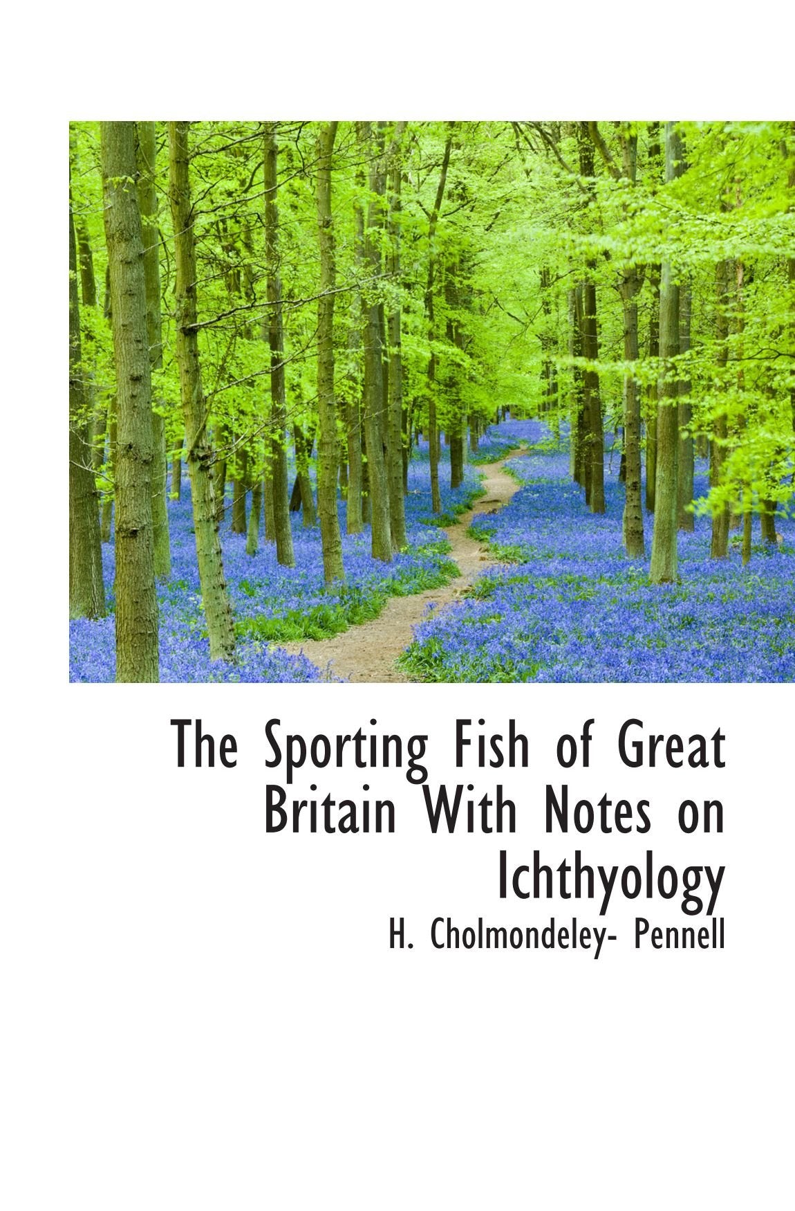 The Sporting Fish of Great Britain With Notes on Ichthyology Politics & History