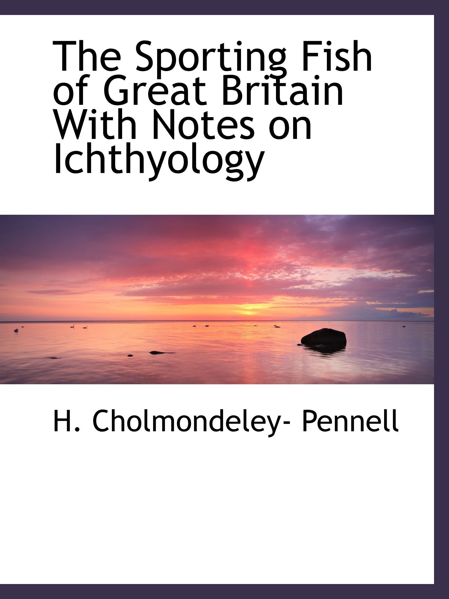 The Sporting Fish of Great Britain With Notes on Ichthyology Politics & History