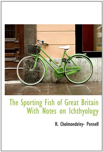 The Sporting Fish of Great Britain with Notes on Ichthyology Politics & History