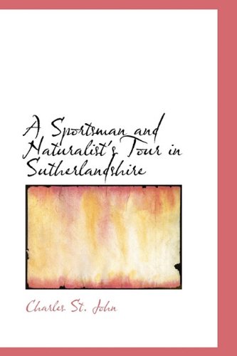 A Sportsman and Naturalist's Tour in Sutherlandshire Contemporary literature