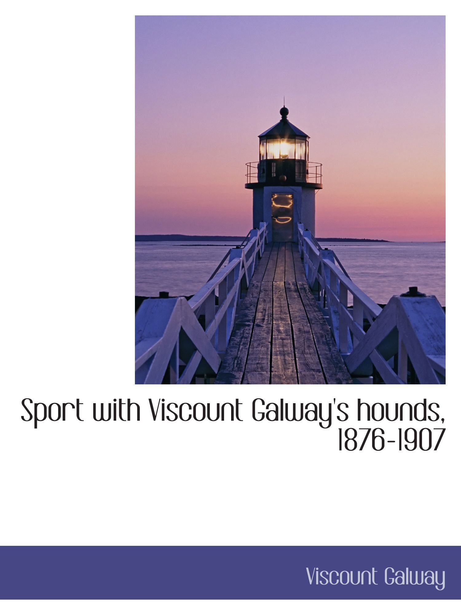 Sport with Viscount Galway's hounds, 1876-1907 Politics & History