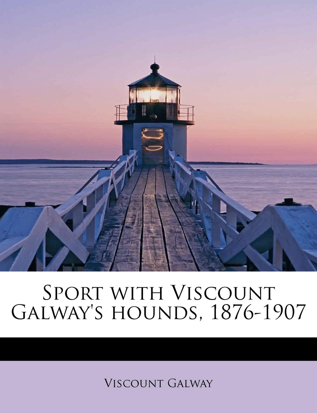 Sport with Viscount Galway's Hounds, 1876-1907 Politics & History
