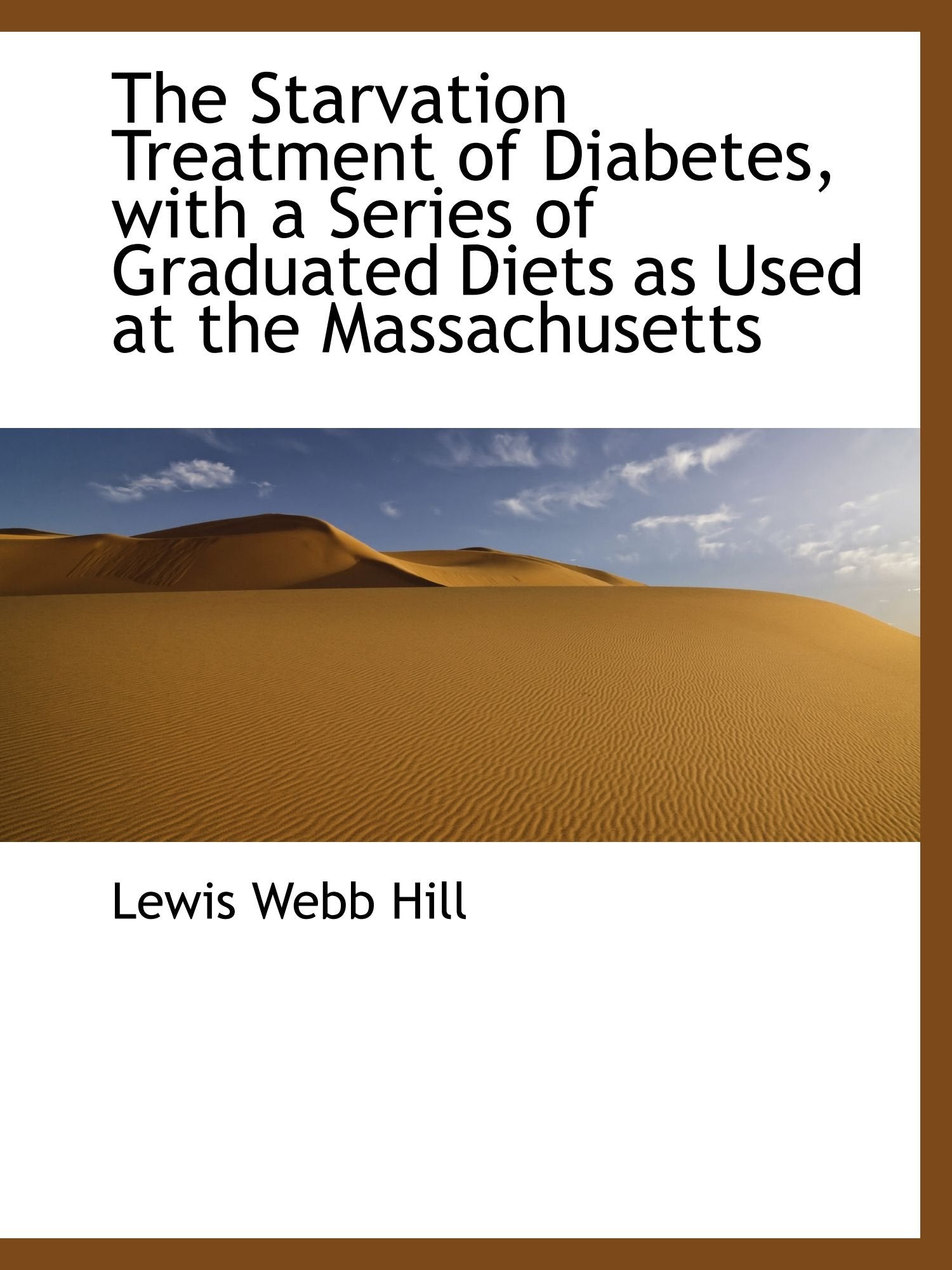 The Starvation Treatment of Diabetes, with a Series of Graduated Diets as Used at the Massachusetts Politics & History