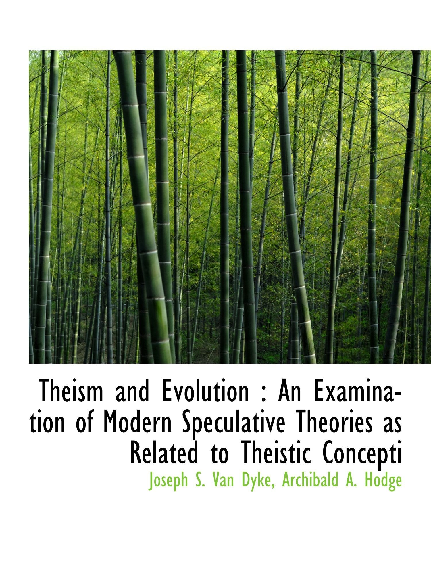 Theism and Evolution : An Examination of Modern Speculative Theories as Related to Theistic Concepti Politics & History