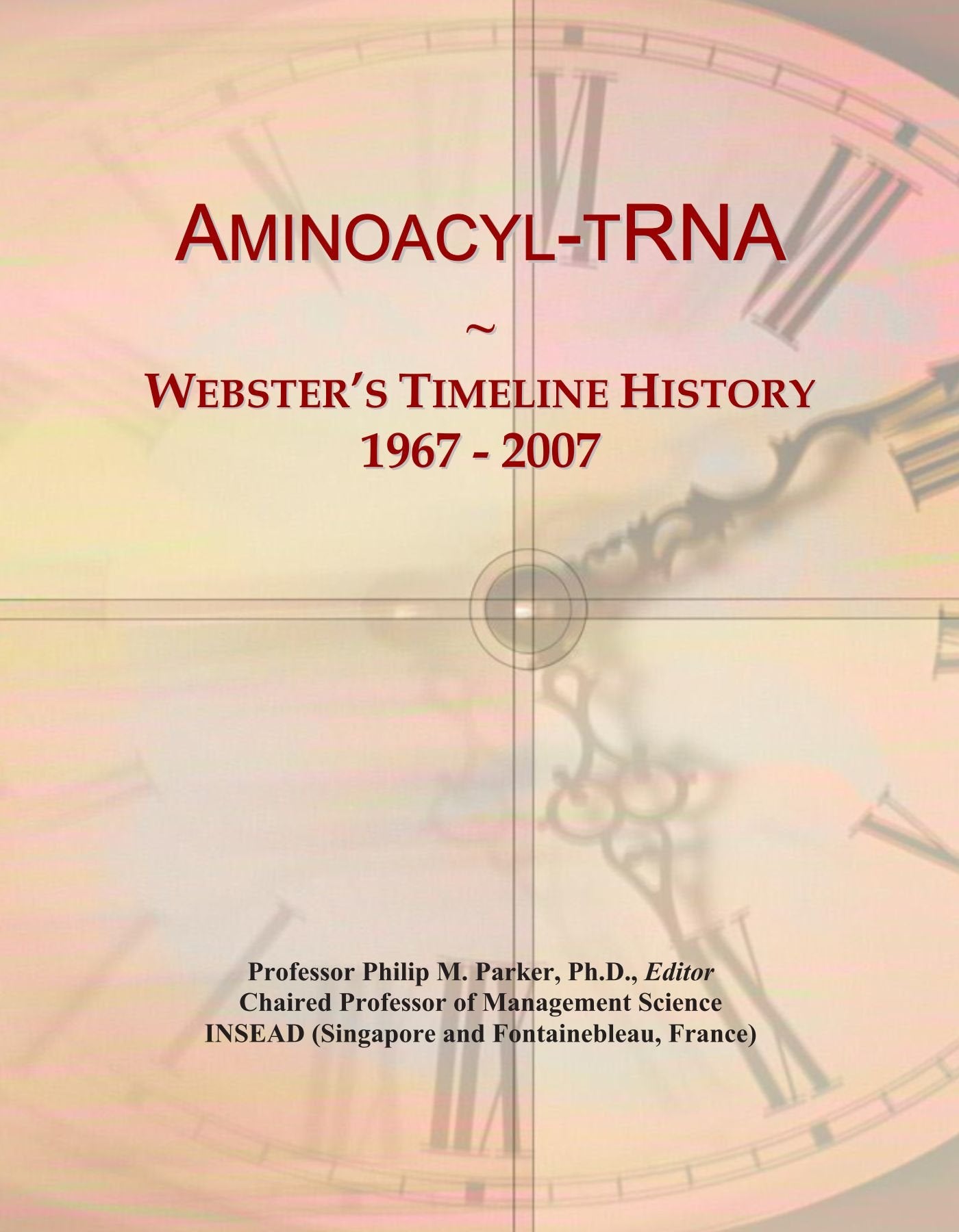Aminoacyl-tRNA: Webster's Timeline History, 1967 - 2007 book