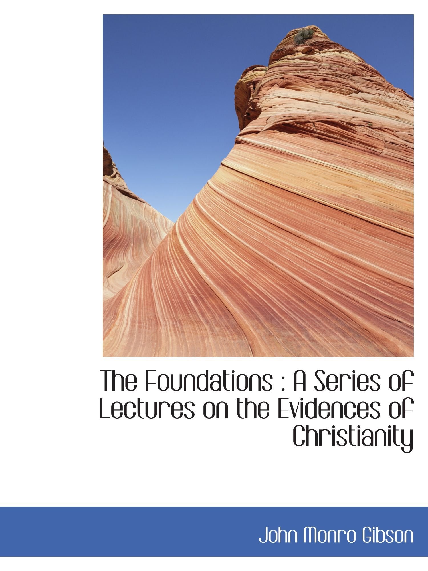 The Foundations : A Series of Lectures on the Evidences of Christianity Politics & History