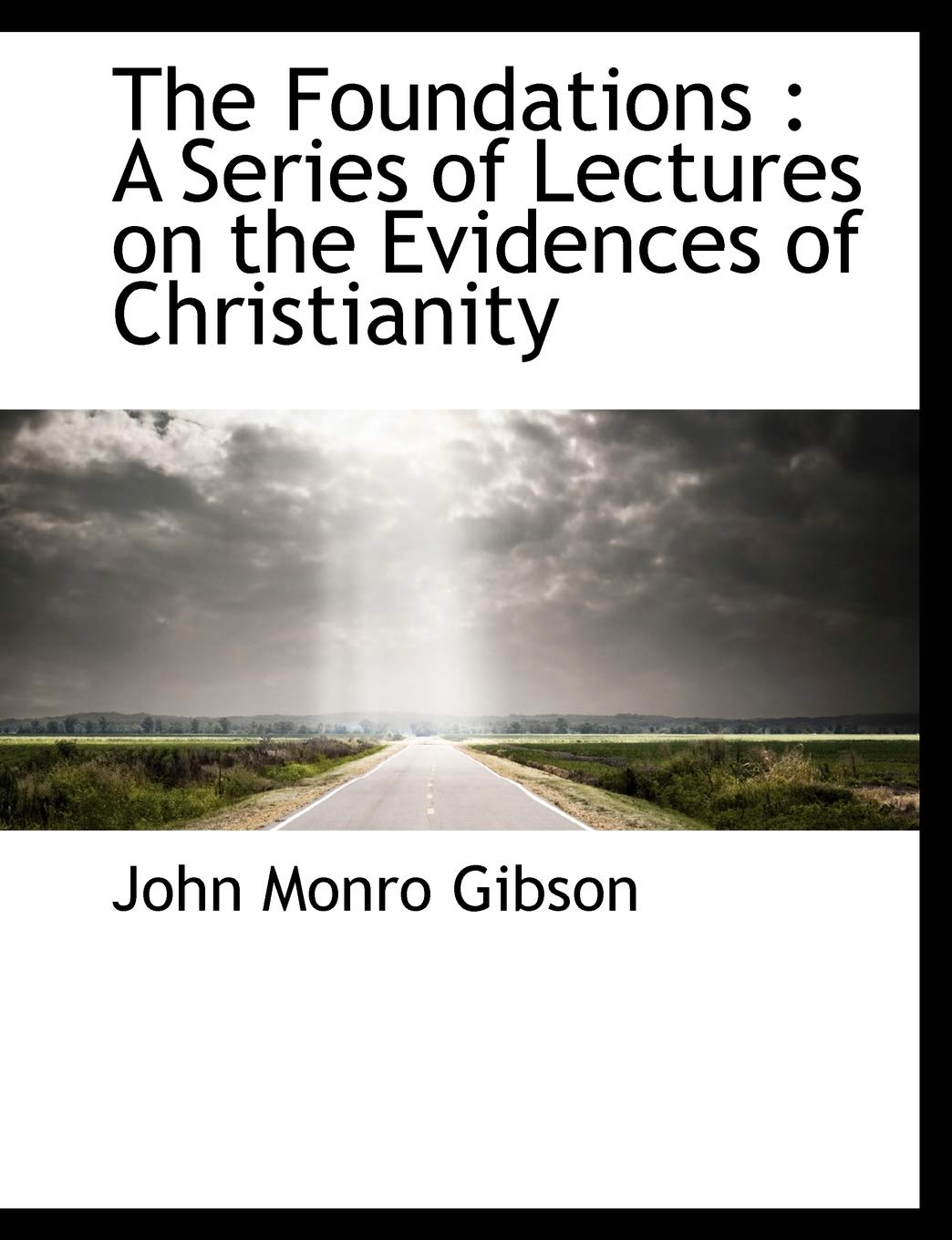 The Foundations: A Series of Lectures on the Evidences of Christianity Politics & History