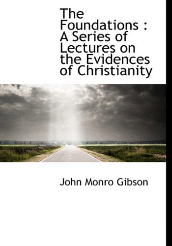 The Foundations: A Series of Lectures on the Evidences of Christianity Politics & History