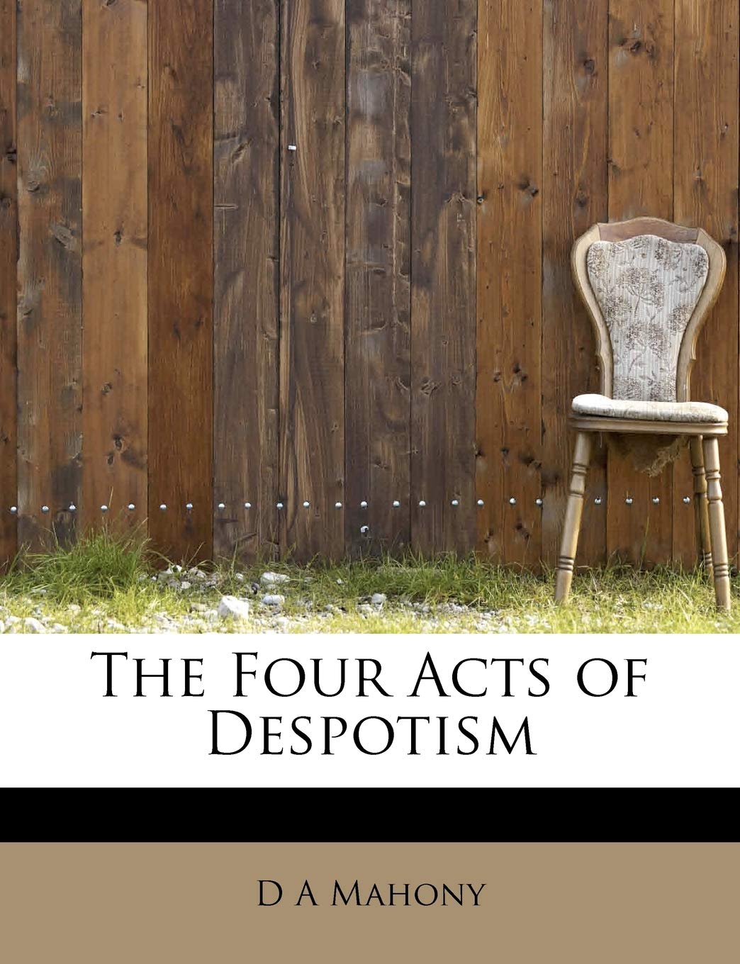 The Four Acts of Despotism Politics & History