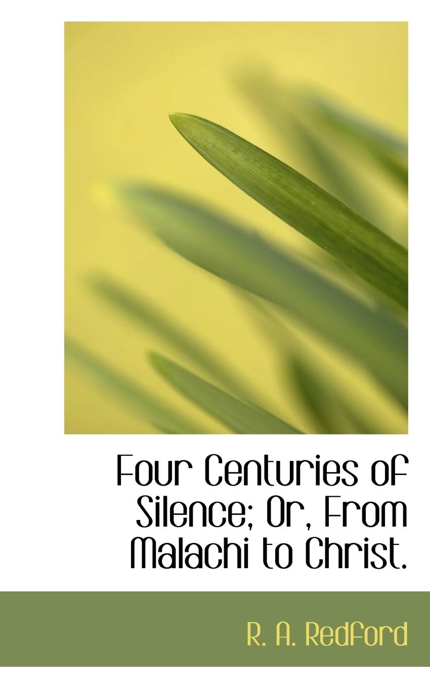 Four Centuries of Silence; Or, from Malachi to Christ. Politics & History