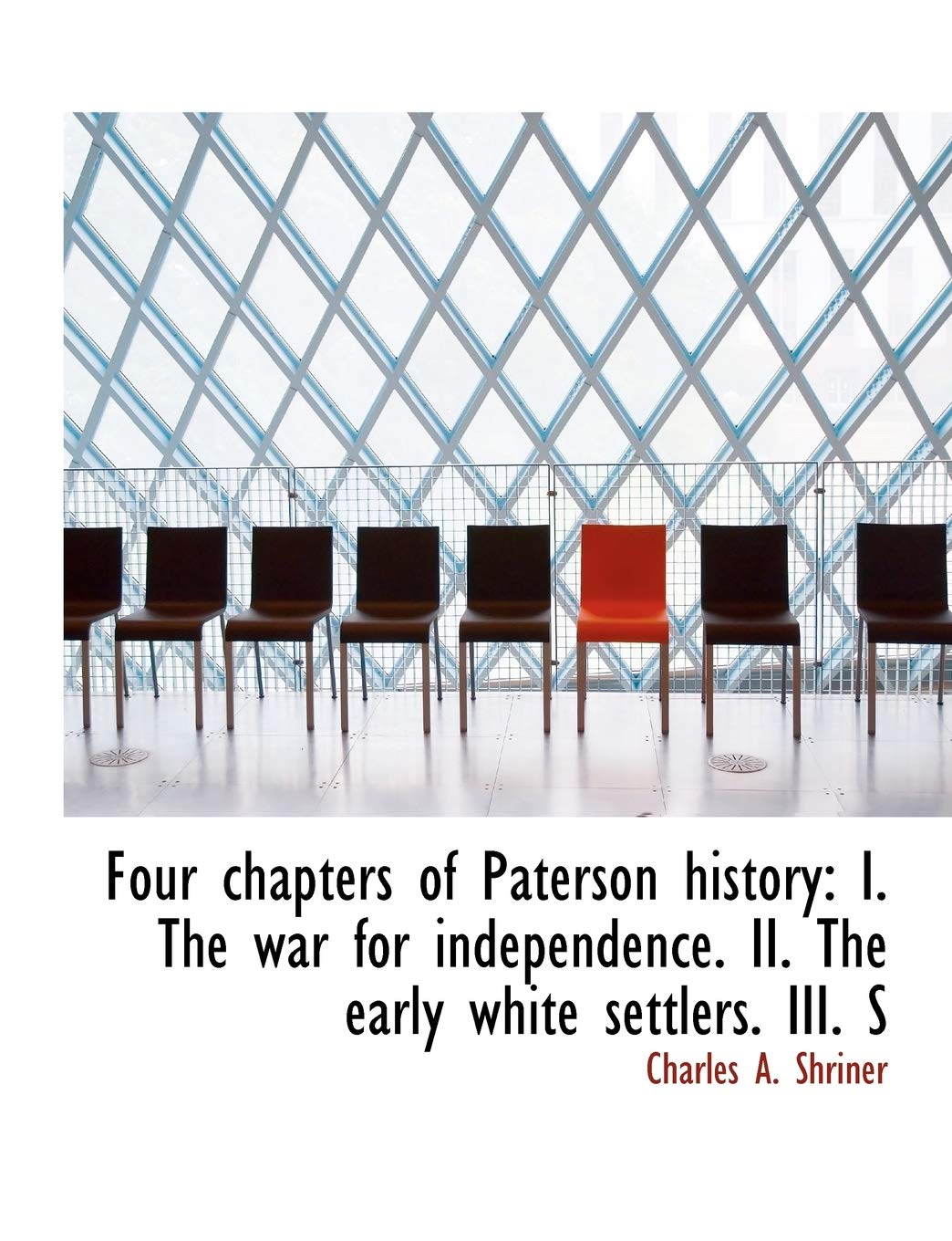 Four Chapters of Paterson History: The War for Independence & the Early White Settlers Politics & History
