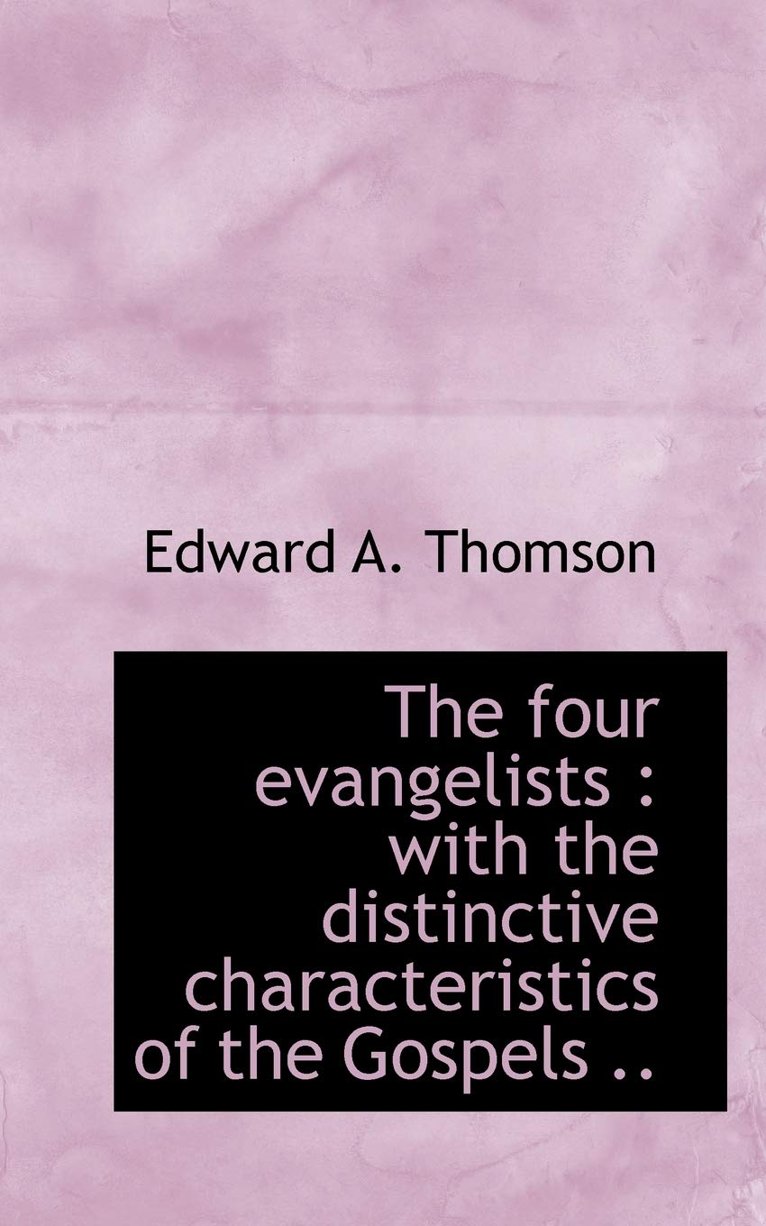 The Four Evangelists: With the Distinctive Characteristics of the Gospels .. Politics & History