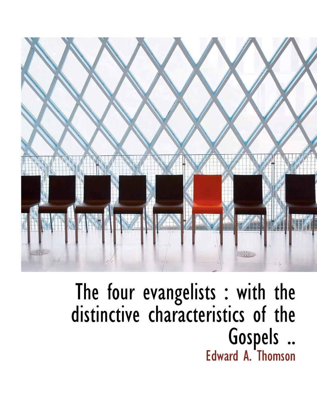 The Four Evangelists: With the Distinctive Characteristics of the Gospels .. Politics & History