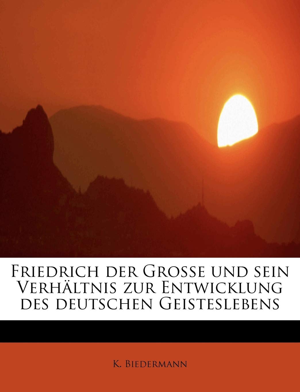 Friedrich Der Grosse Und Sein Verh Ltnis Zur Entwicklung Des Deutschen Geisteslebens Memories