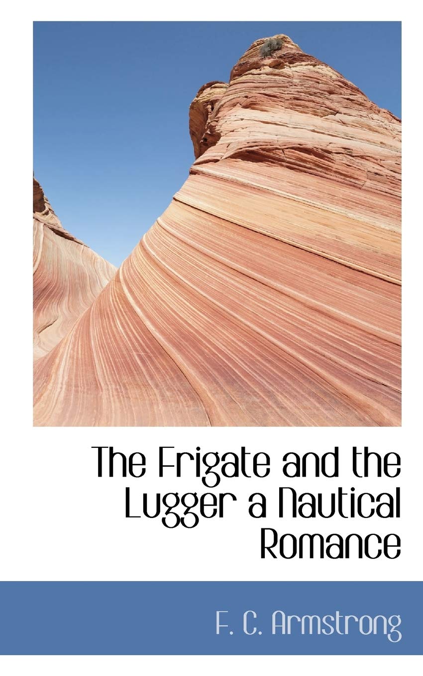 The Frigate and the Lugger a Nautical Romance Politics & History