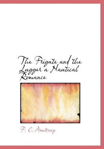 The Frigate and the Lugger a Nautical Romance Politics & History
