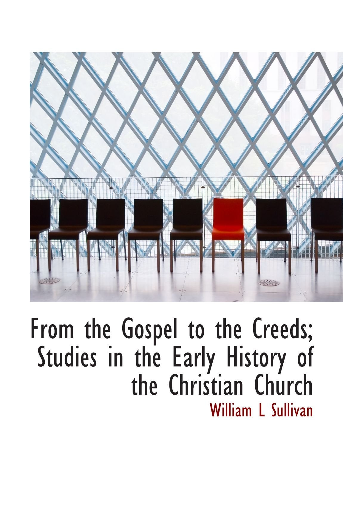From the Gospel to the Creeds; Studies in the Early History of the Christian Church Politics & History