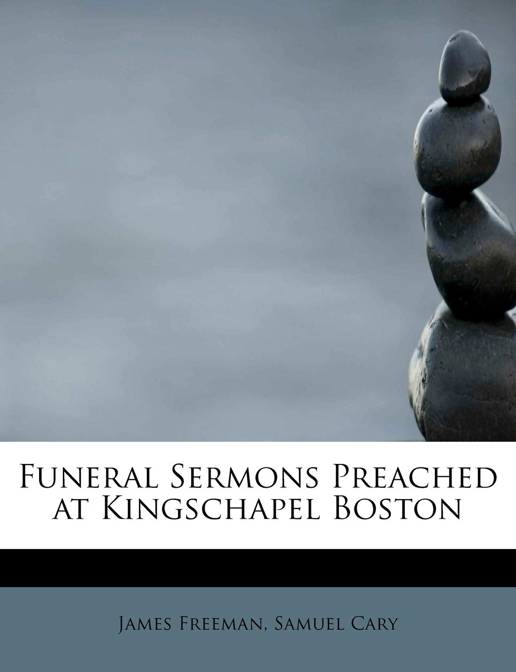 Funeral Sermons Preached at Kingschapel Boston Politics & History