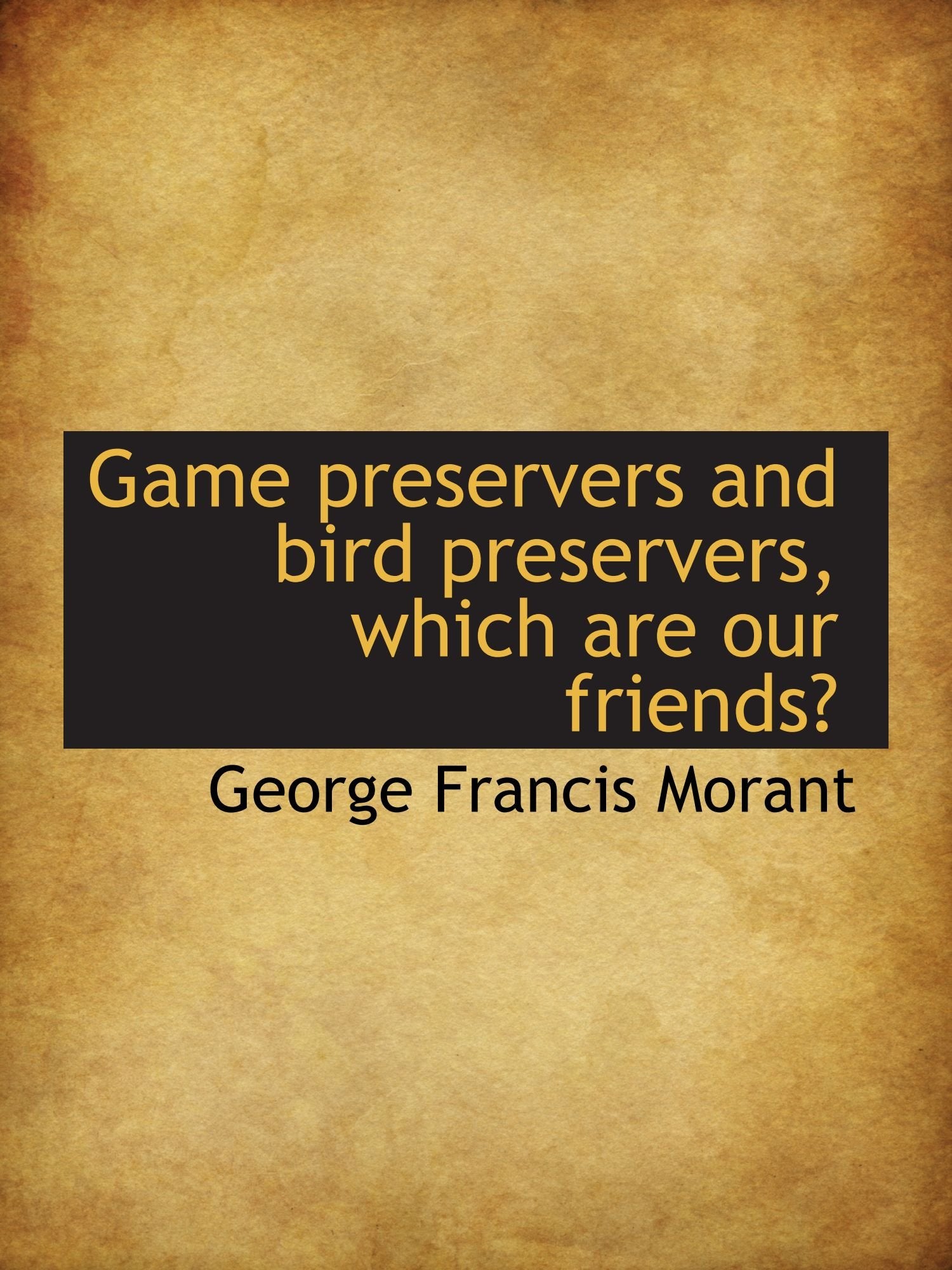 Game preservers and bird preservers, which are our friends? Politics & History
