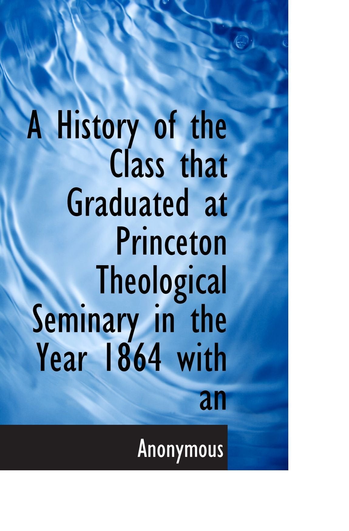 A History of the Class that Graduated at Princeton Theological Seminary in the Year 1864 with an Politics & History