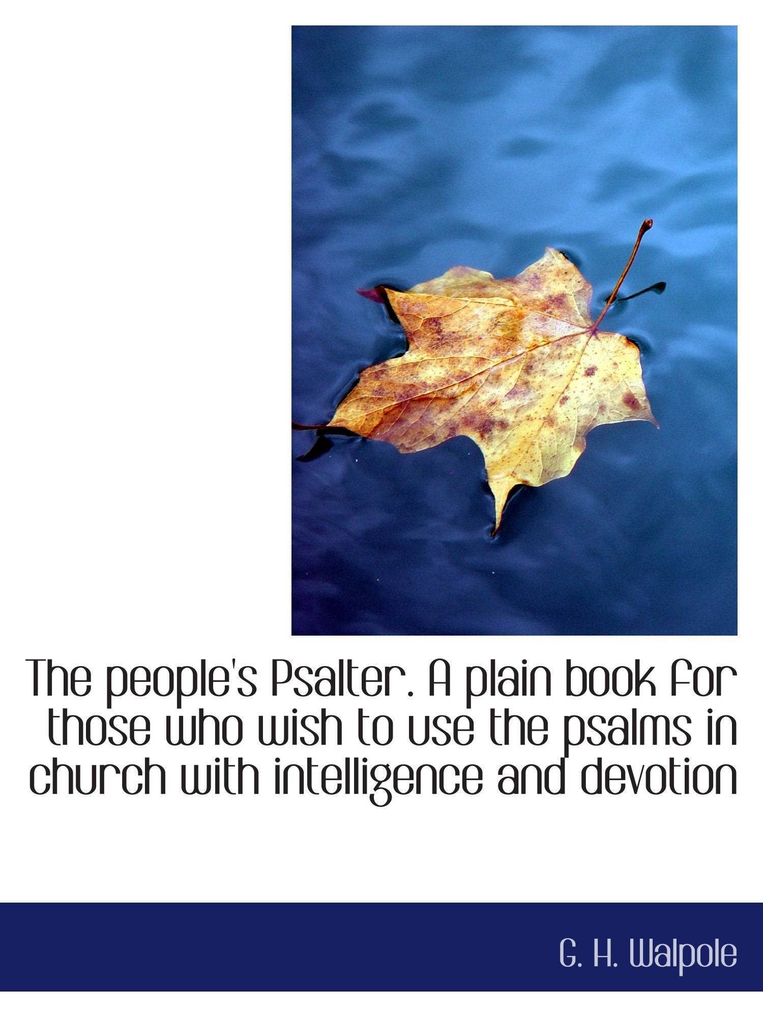 The people's Psalter. A plain book for those who wish to use the psalms in church with intelligence Politics & History