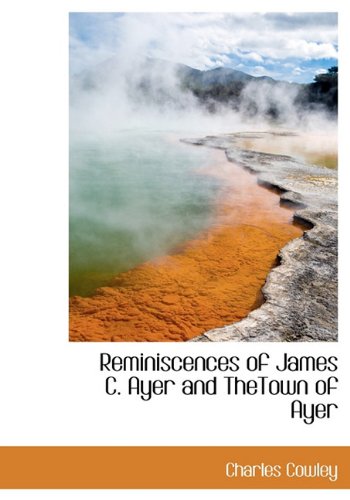Reminiscences of James C. Ayer and Thetown of Ayer Politics & History