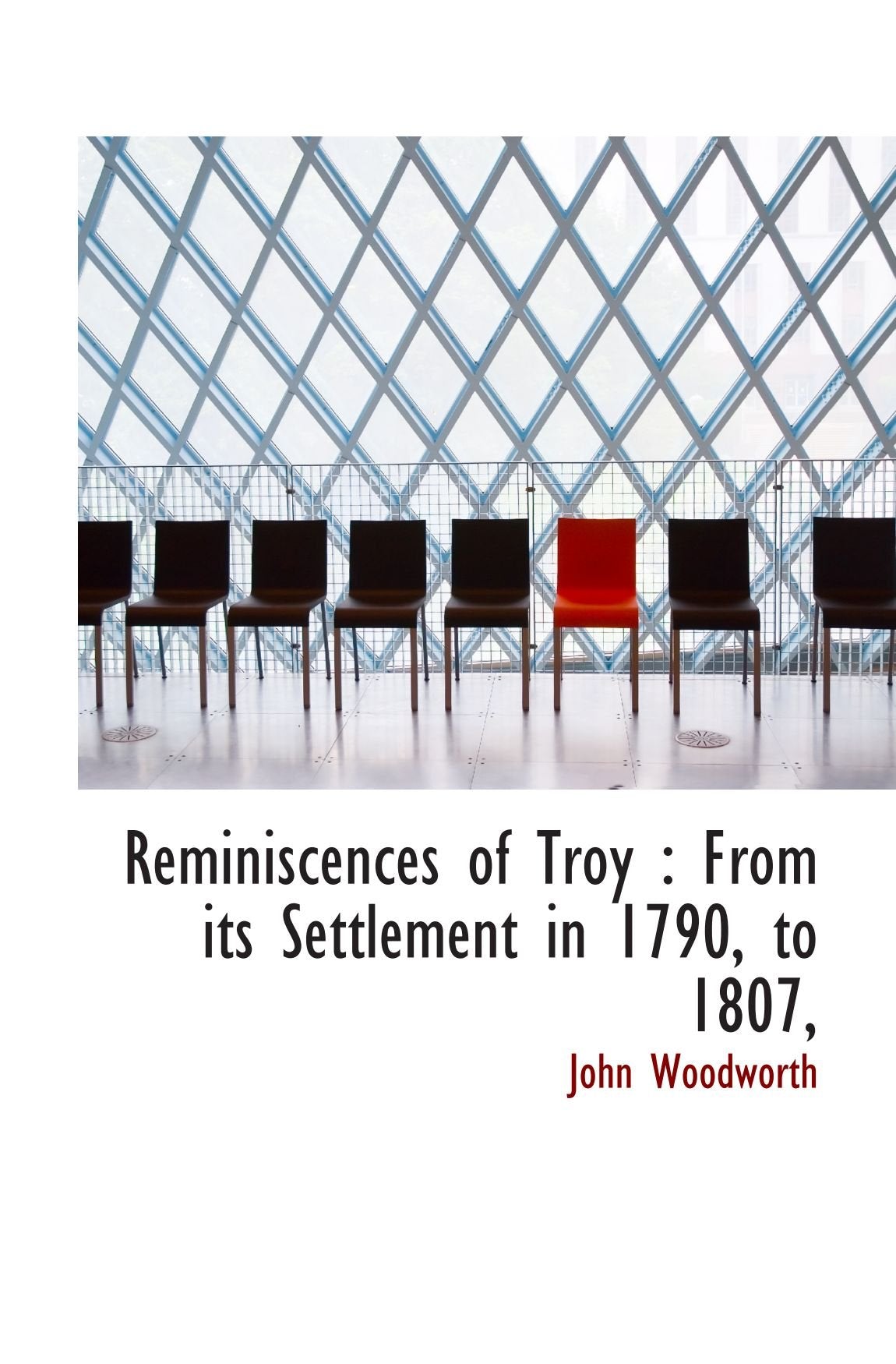 Reminiscences of Troy : From its Settlement in 1790, to 1807, Politics & History