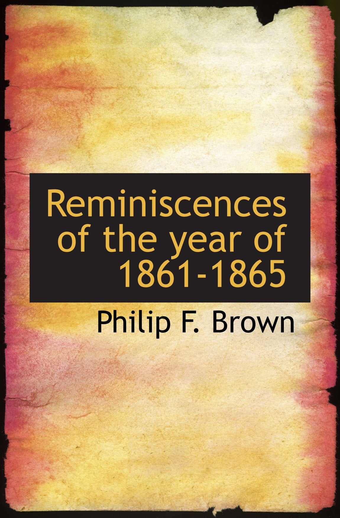 Reminiscences of the year of 1861-1865 Politics & History