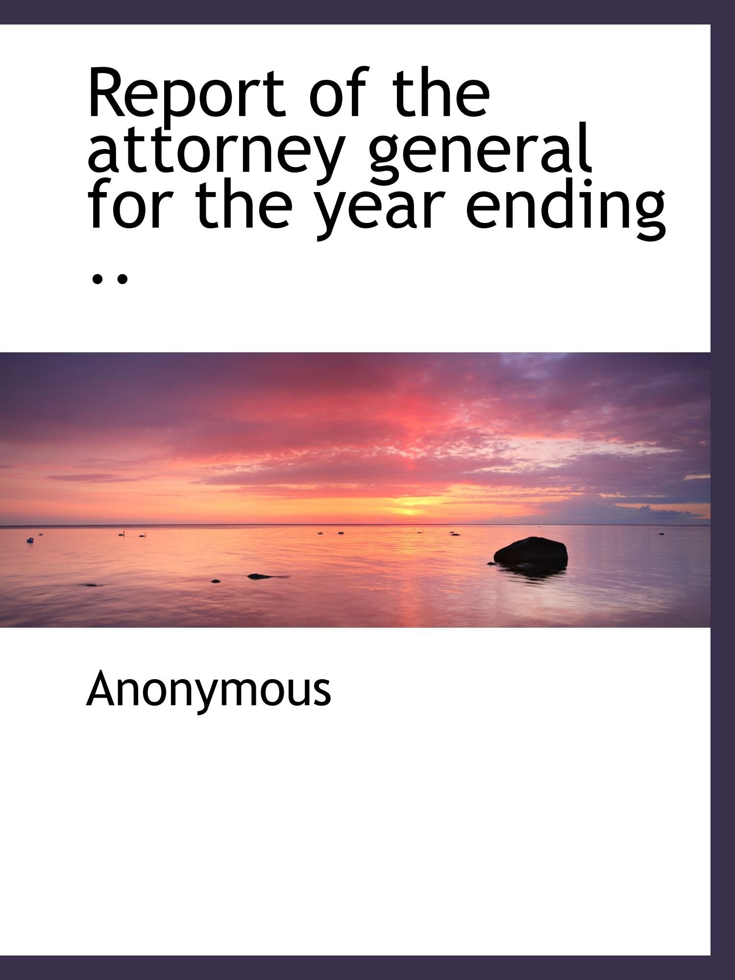 Report of the attorney general for the year ending .. Politics & History