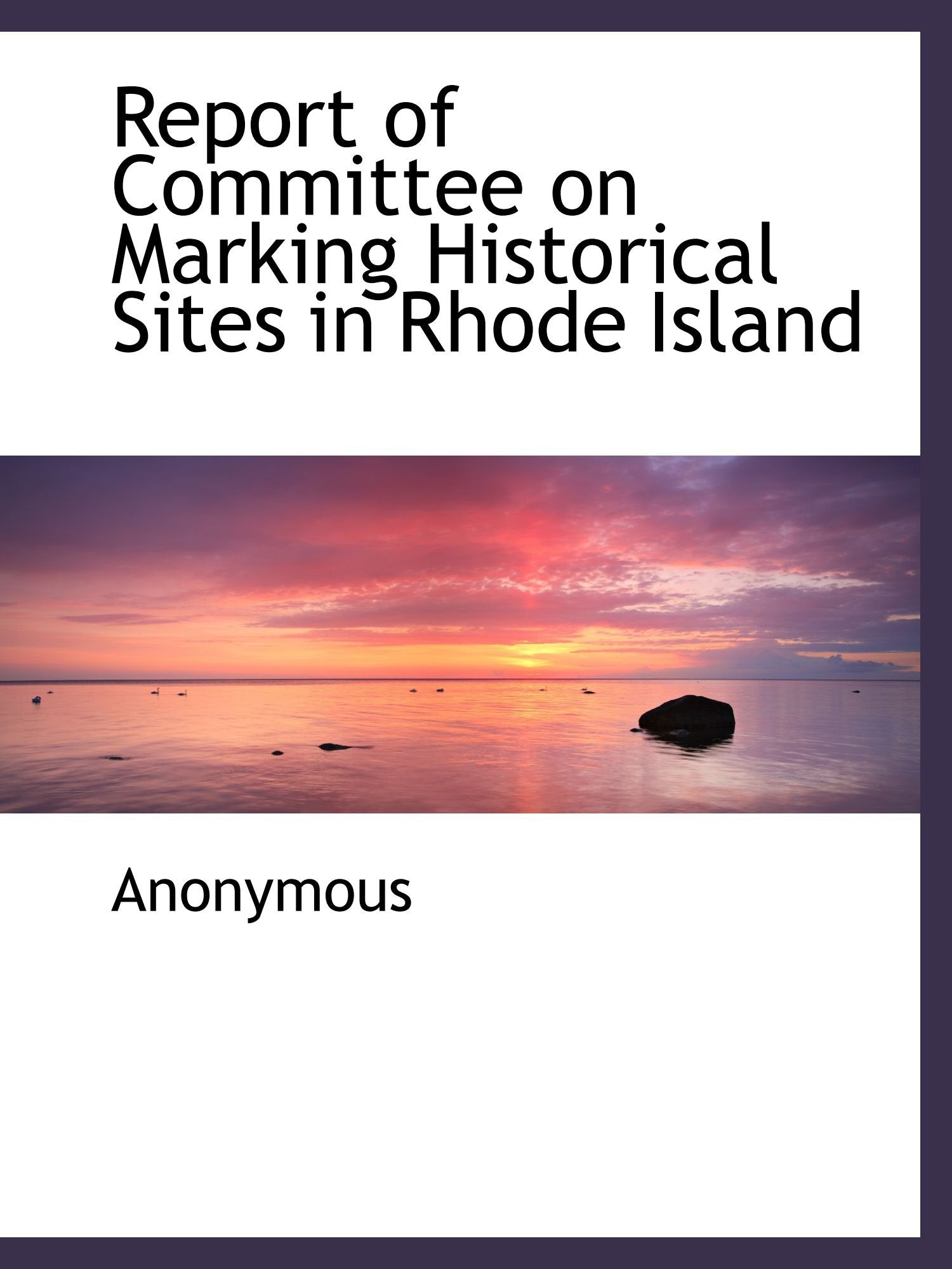 Report of Committee on Marking Historical Sites in Rhode Island Politics & History