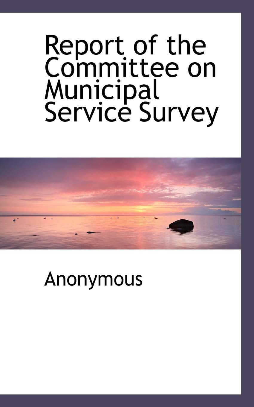 Report of the Committee on Municipal Service Survey Politics & History