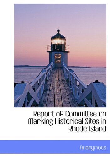 Report of Committee on Marking Historical Sites in Rhode Island Politics & History