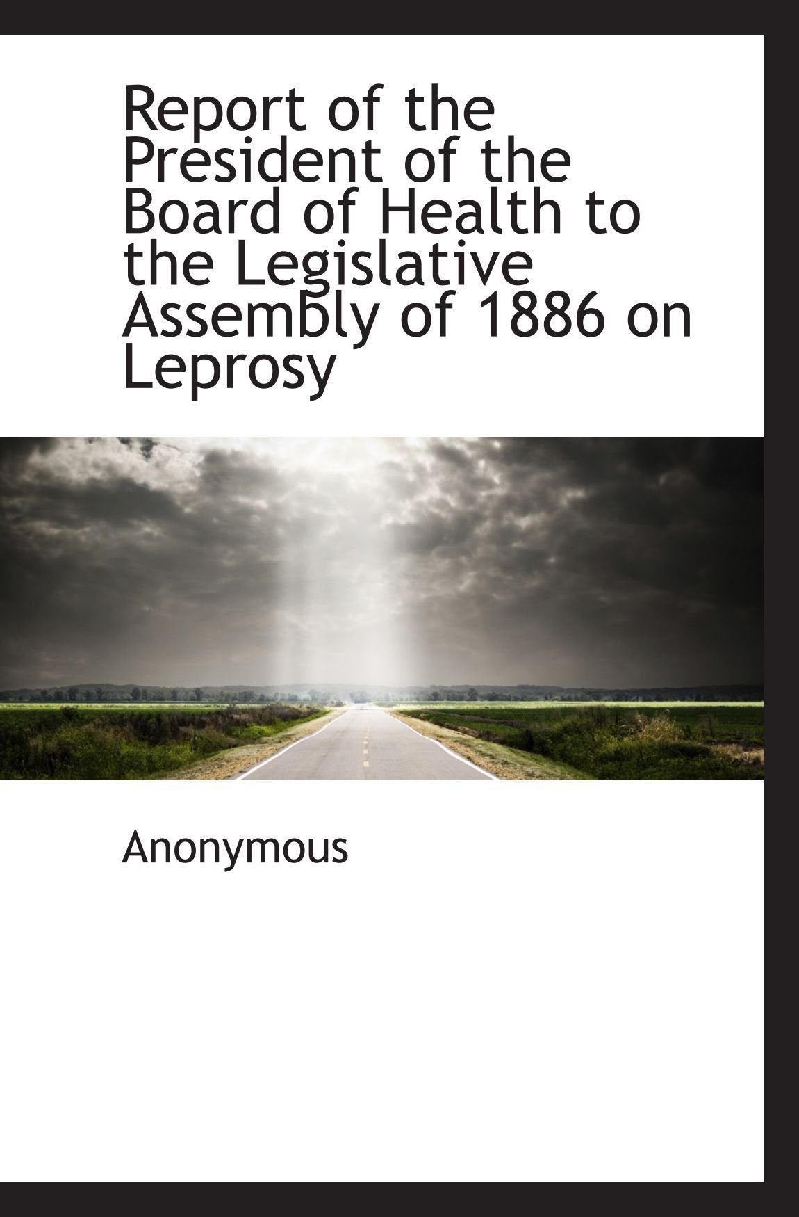 Report of the President of the Board of Health to the Legislative Assembly of 1886 on Leprosy Politics & History