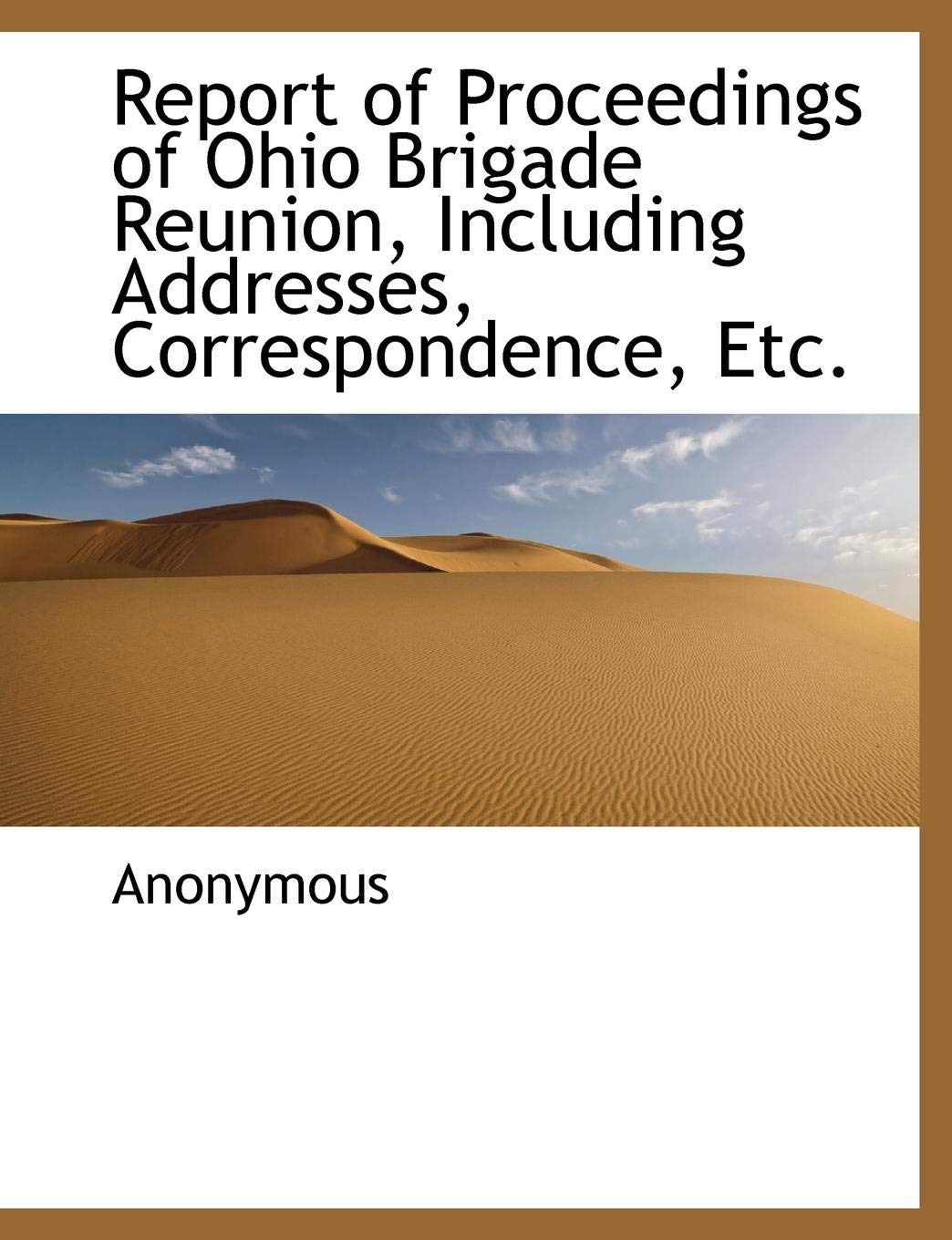 Report of Proceedings of Ohio Brigade Reunion, Including Addresses, Correspondence, Etc. Social Sciences