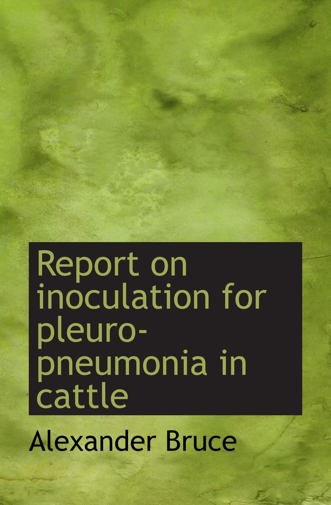 Report on inoculation for pleuro-pneumonia in cattle Politics & History