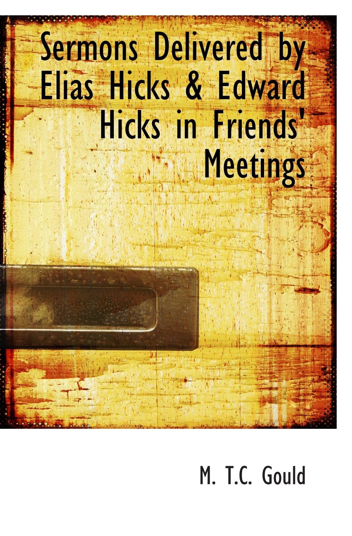 Sermons Delivered by Elias Hicks & Edward Hicks in Friends' Meetings Politics & History