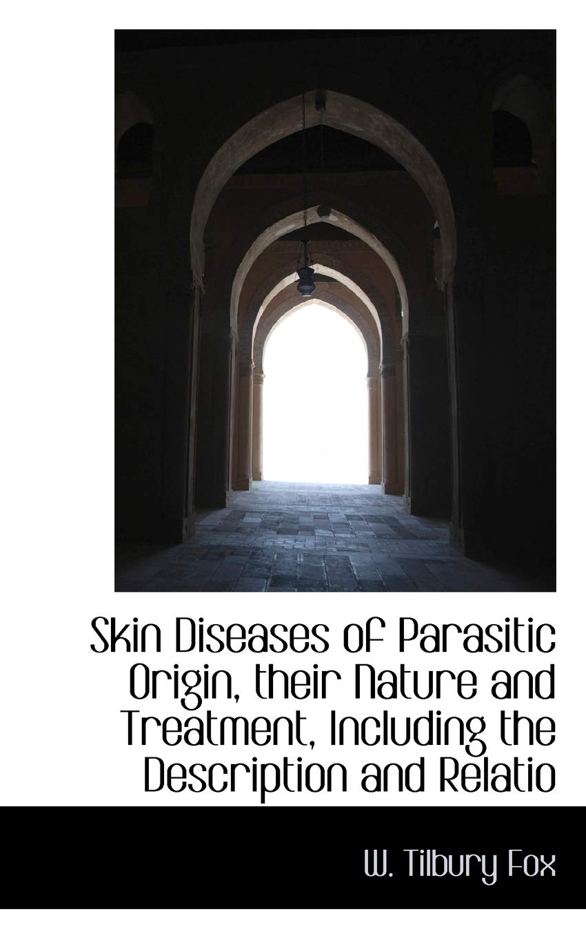 Skin Diseases of Parasitic Origin, Their Nature and Treatment, Including the Description and Relatio Politics & History