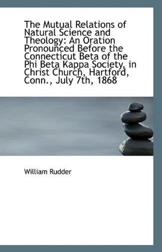 The Mutual Relations of Natural Science and Theology: An Oration Pronounced Before the Connecticut B Contemporary literature