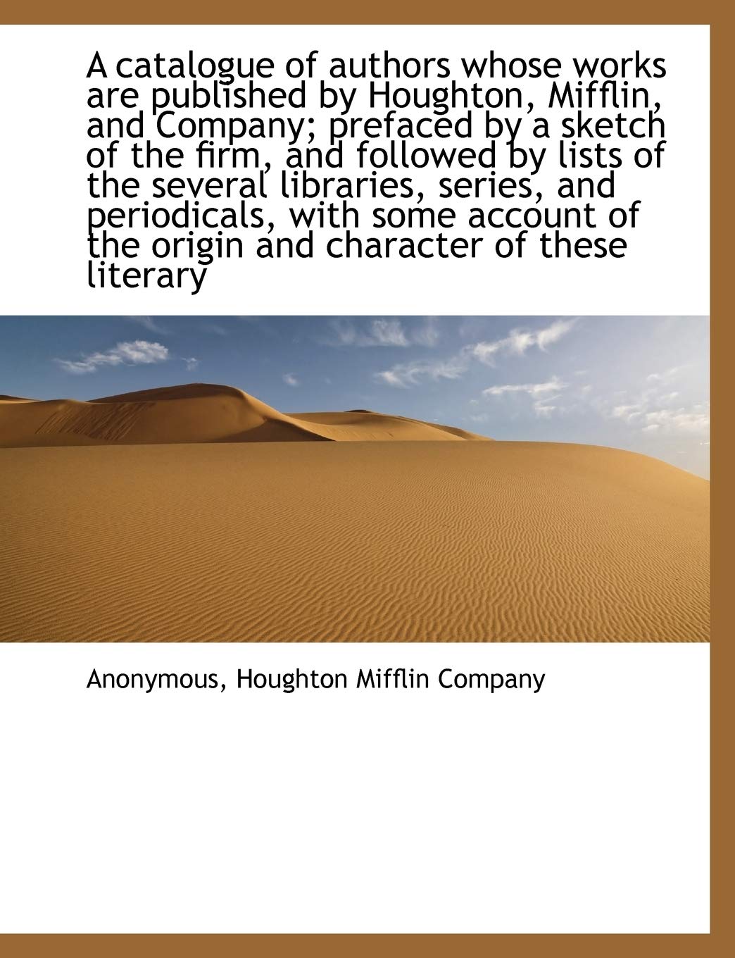 A Catalogue of Authors Whose Works Are Published by Houghton, Mifflin, and Company; Prefaced by a Sk book
